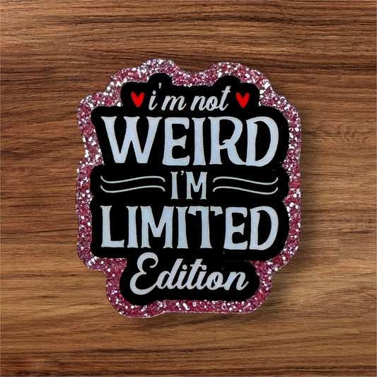 I’m Not Weird I’m Limited Edition Acrylic Flatback