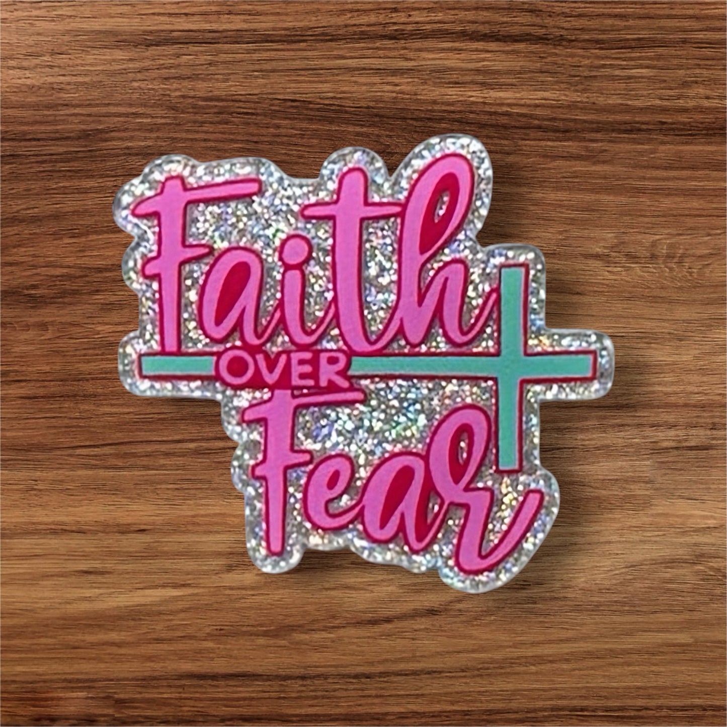 Faith Over Fear Acrylic Flatback