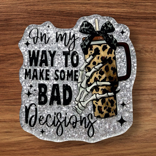 On My Way To Make Bad Decisions Acrylic Flatback
