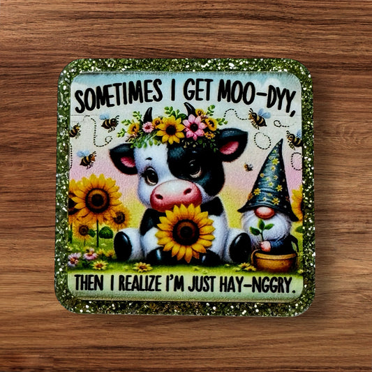Sometimes I Get Moo-dy Then I Realize I’m Just Hay-nngry Acrylic Flatback