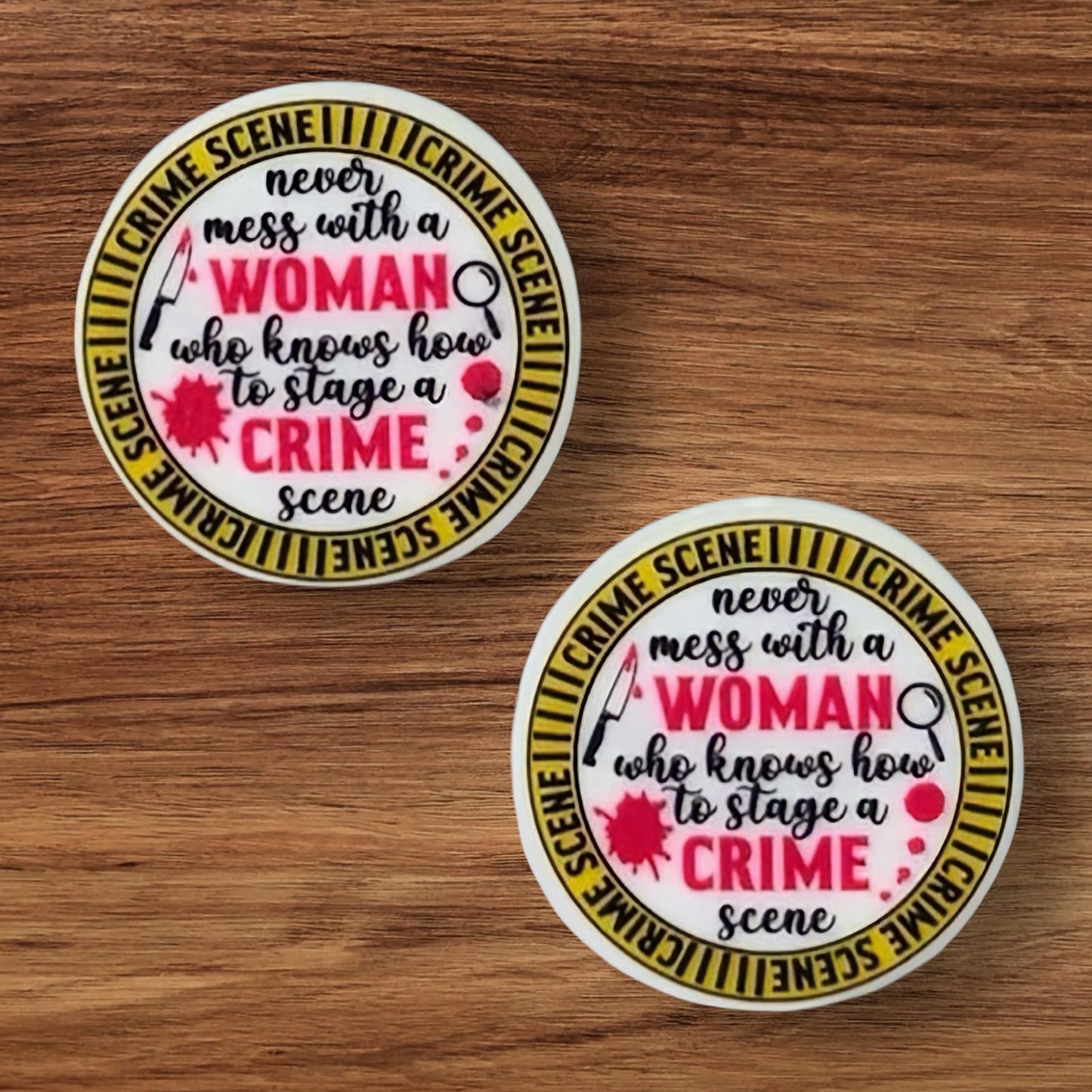 Never Mess With A Women Who Knows How To Stage A Crime Scene Focal (Custom)