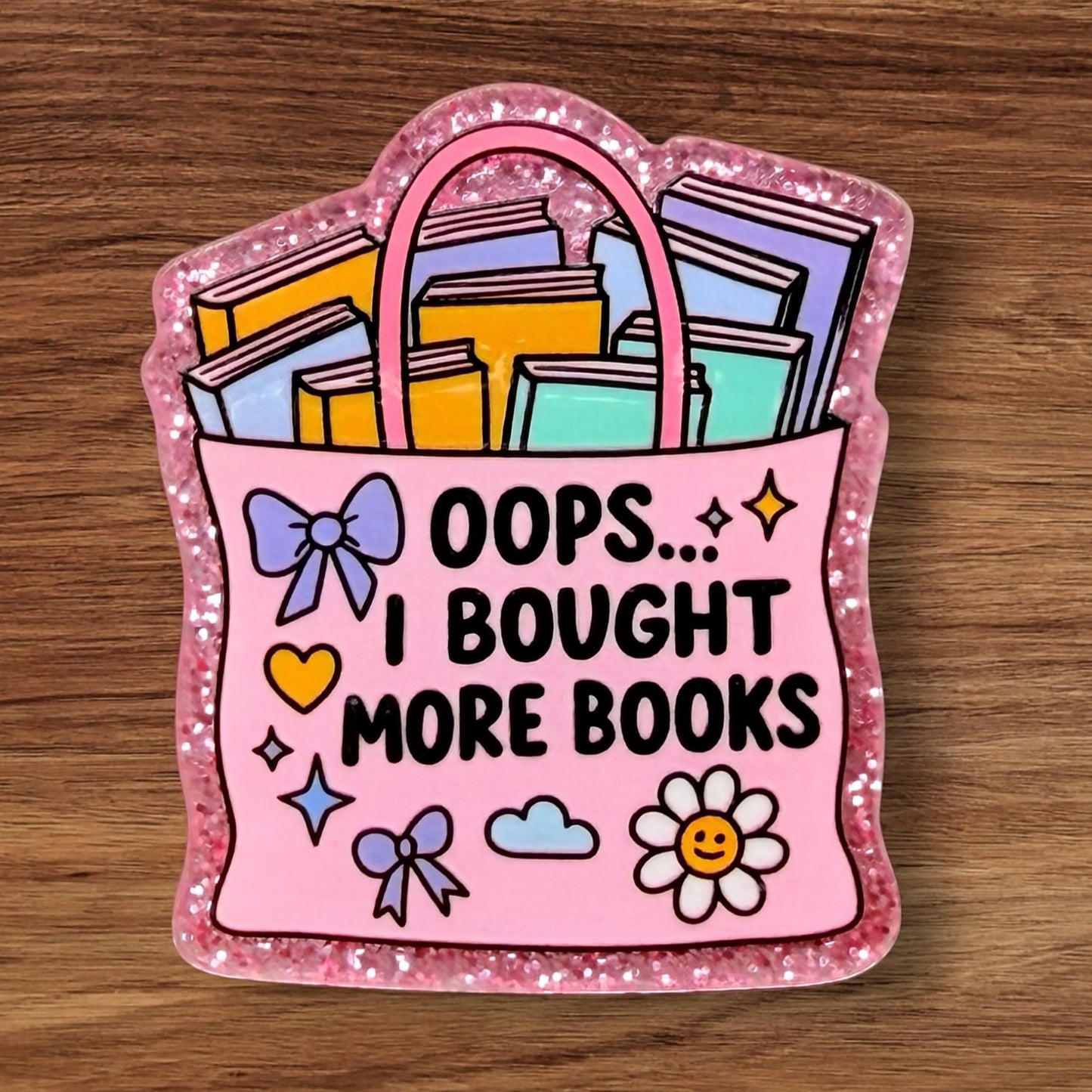Oops… I Bought More Books Acrylic Flatback