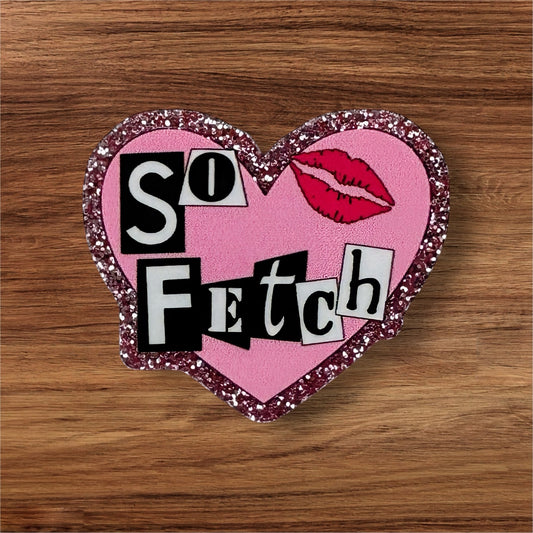So Fetch Acrylic Flatback