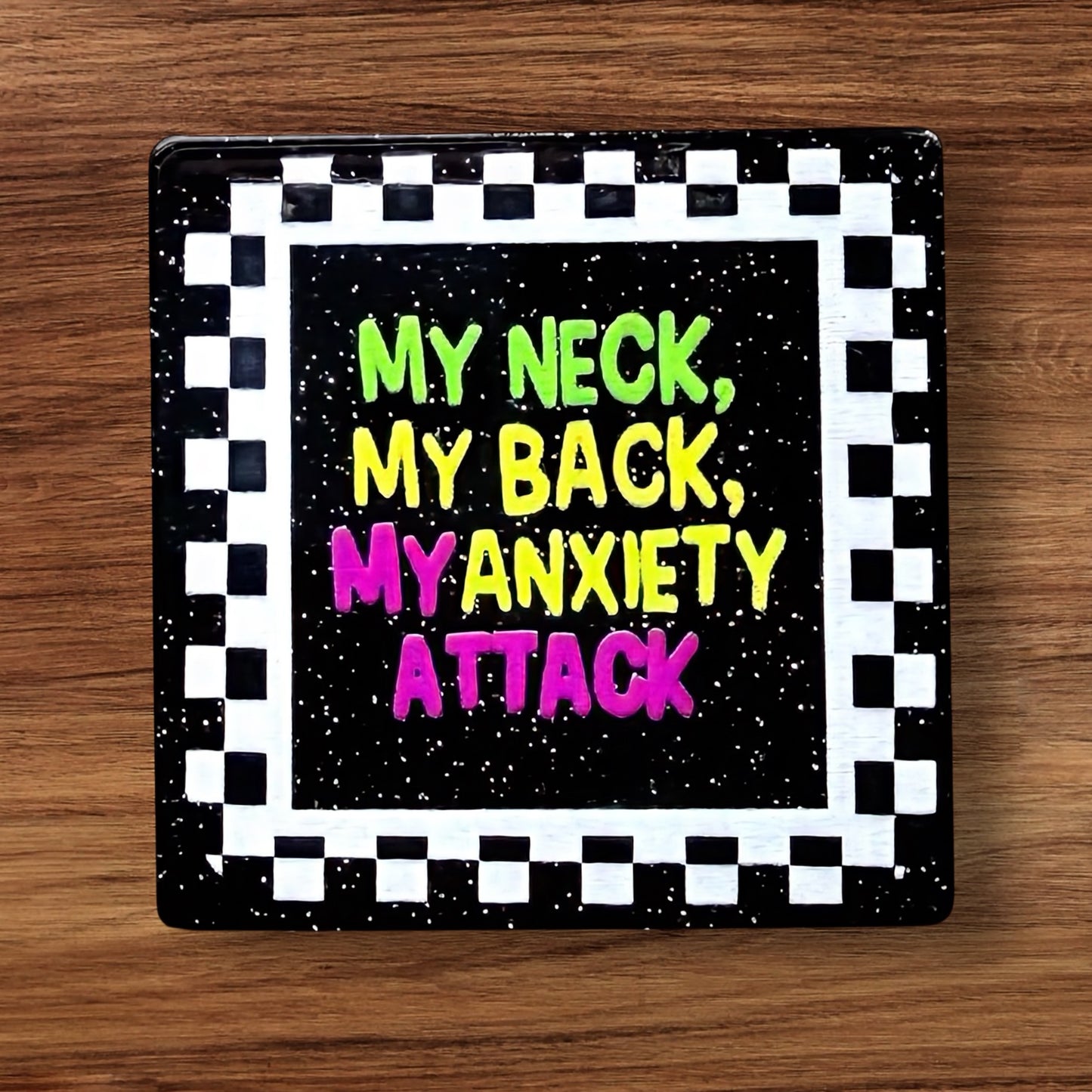 My Neck My Back My Anxiety Attack Acrylic Flatback