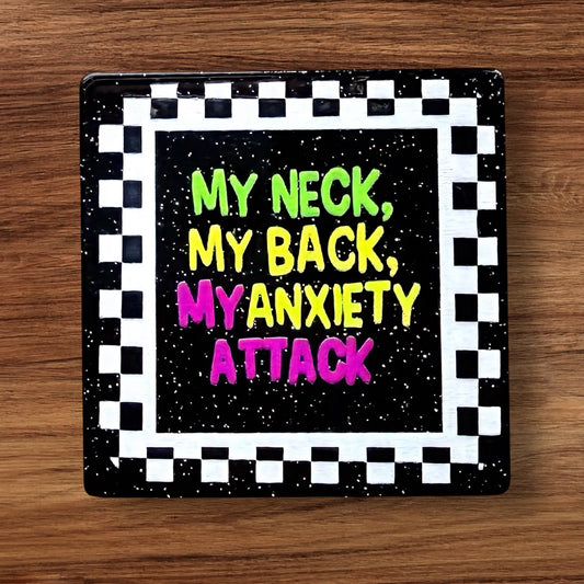 My Neck My Back My Anxiety Attack Acrylic Flatback