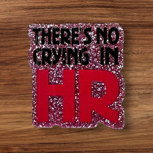 There’s No Crying In HR Acrylic Flatback