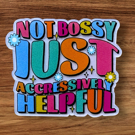 Not Bossy Just Aggressively Helpful Acrylic Flatback