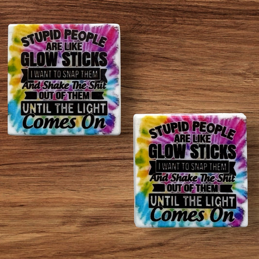 Stupid People Are Like Glow Sticks Focal (Custom)