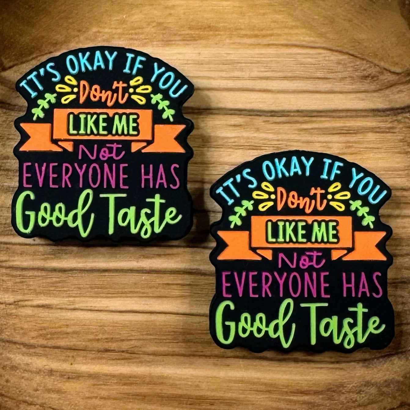 It’s Okay If You Don’t Like Me Not Everyone Has Good Taste Focal