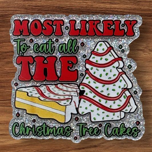 Most Likely To Eat All The Christmas Tree Cakes Acrylic Flatback