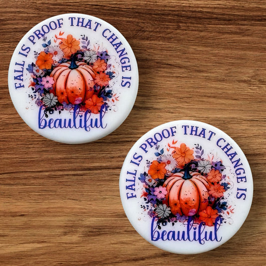 Fall Is Proof That Change Is Beautiful Focal (Custom)
