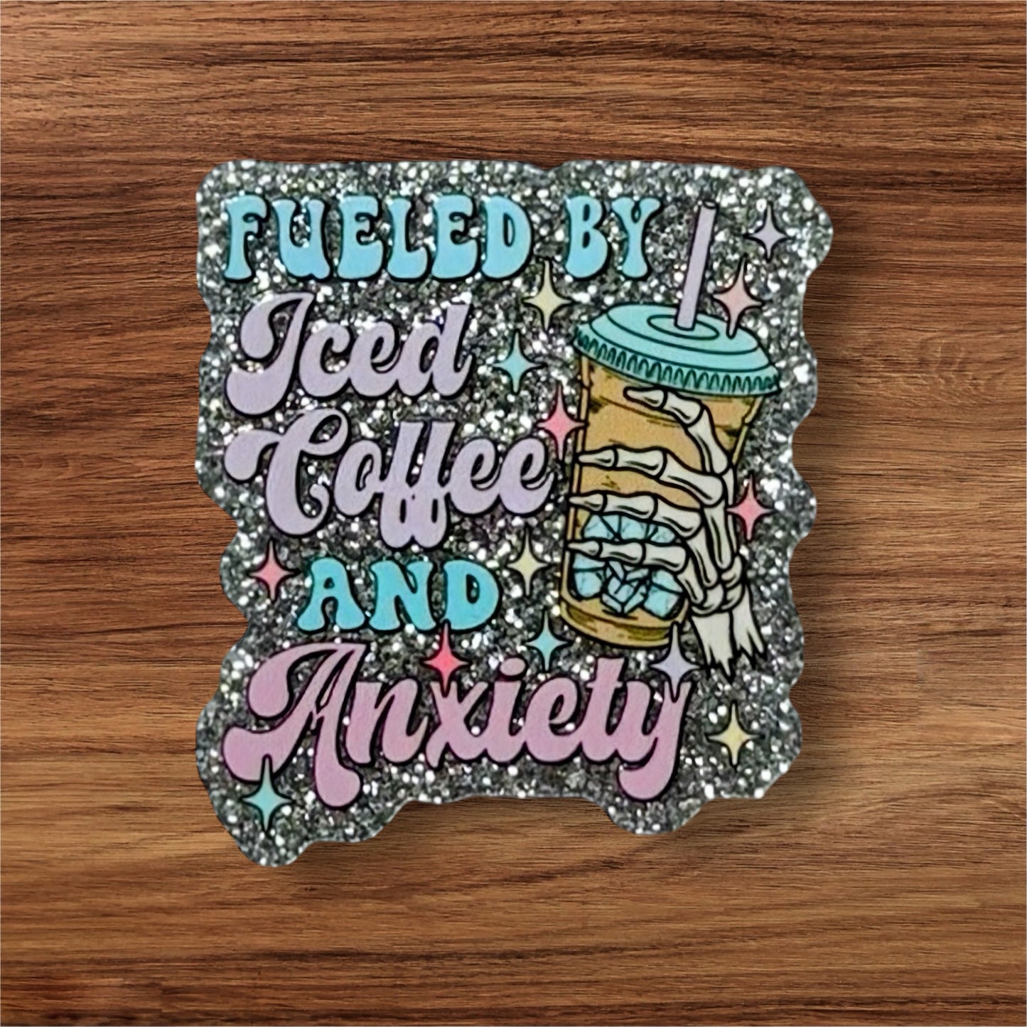 Fueled By Iced Coffee & Anxiety Acrylic Flatback