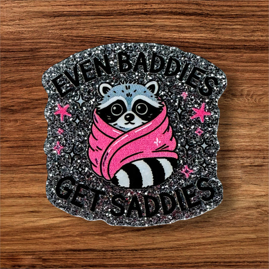 Even Baddies Get Saddies Acrylic Flatback