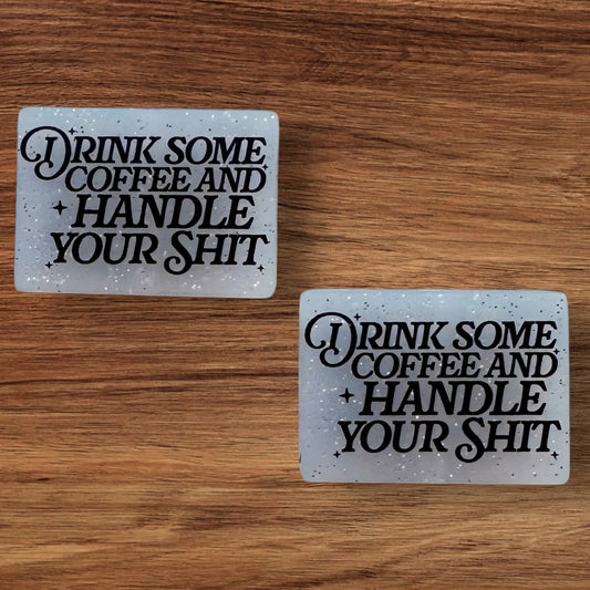 Drink Some Coffee And Handle Your Shit Focal (Custom)