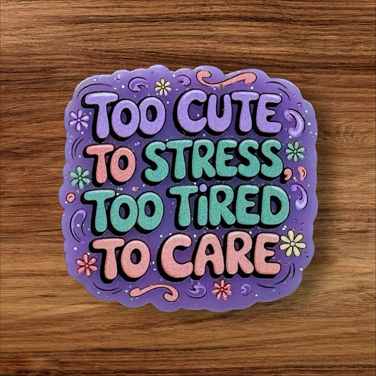 Too Cute To Stress Too Tired To Care Acrylic Flatback