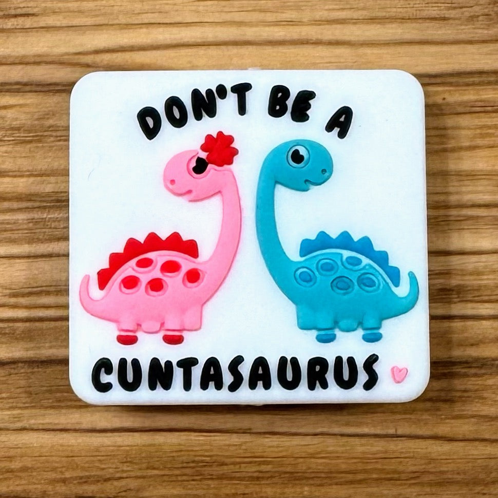 Don’t Be A Cuntasaurus Focal