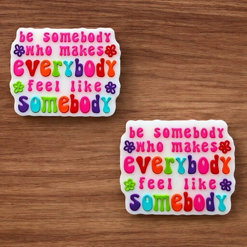 Be Somebody Who Makes Everybody Feel Like Somebody Focal