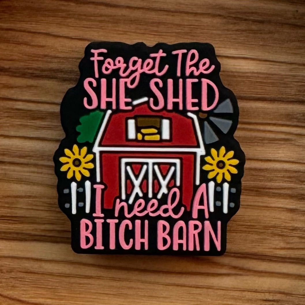 Forget The She Shed I Need A Bitch Barn Focal