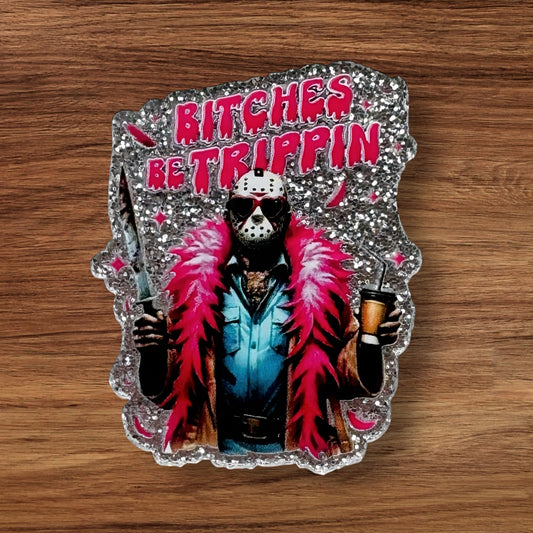 B#%ches Be Trippin Acrylic Flatback