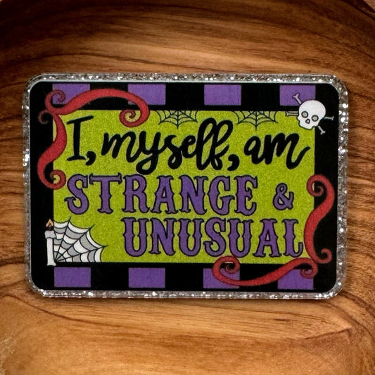 I Myself Am Strange & Unusual Flatback