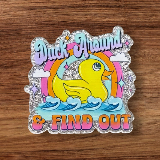 Duck Around And Find Out Acrylic Flatback