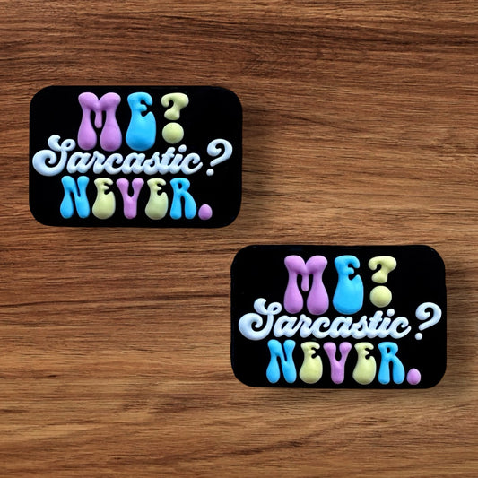 Me? Sarcastic? Never.