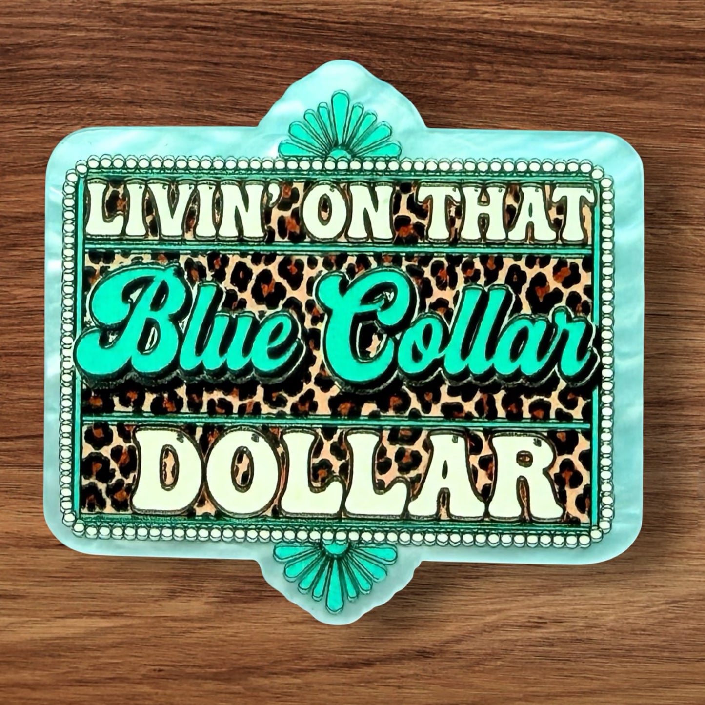 Livin On That Blue Collar Dollar Acrylic Flatback