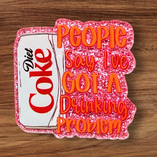 People Say I’ve Got A Drinking Problem Acrylic Flatback