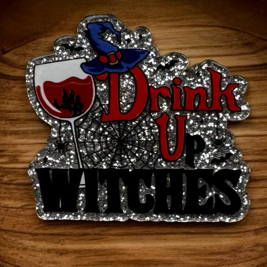 Drink Up Witches Acrylic Flatback