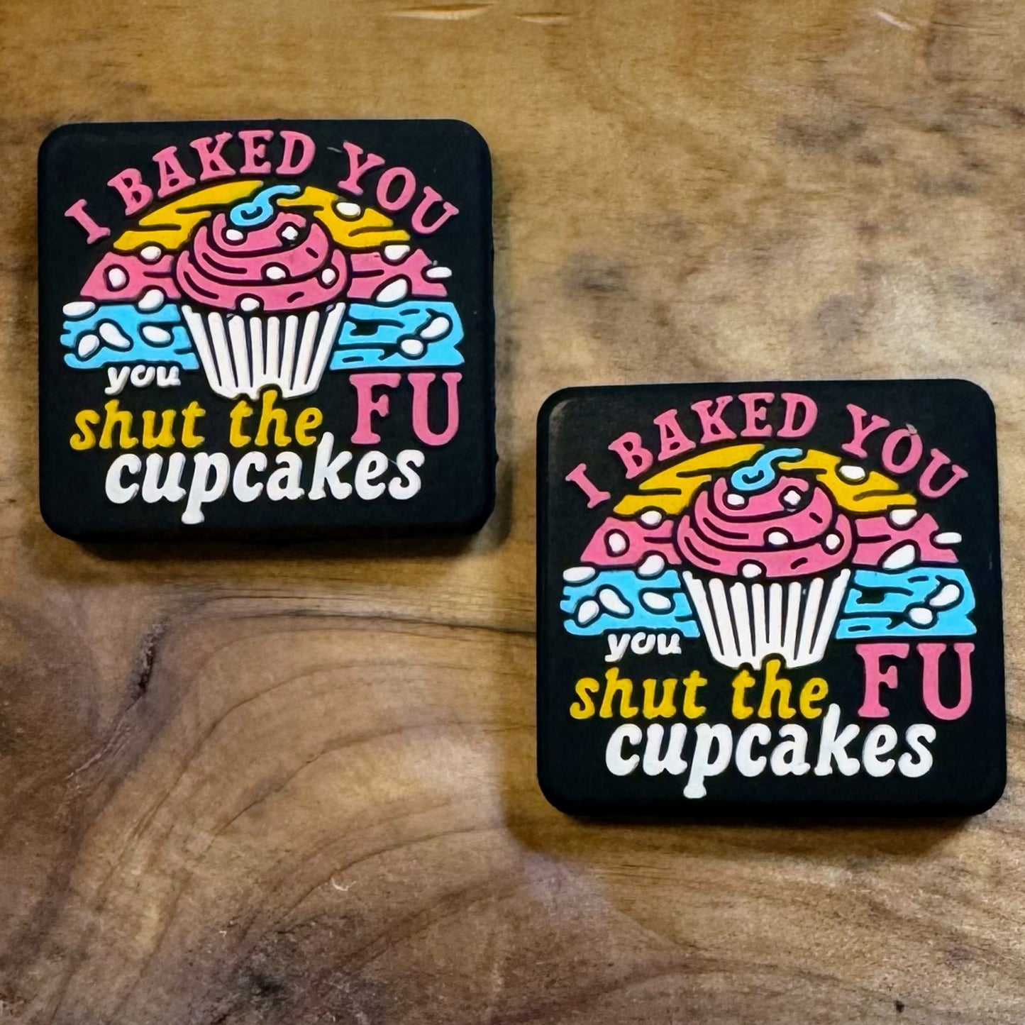 I Baked You A Shut The FU Cupcakes Focal