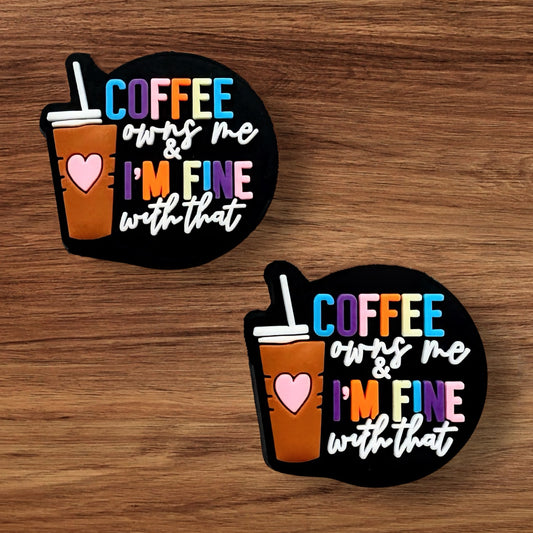 Coffee Owns Me I’m Fine With That Focal