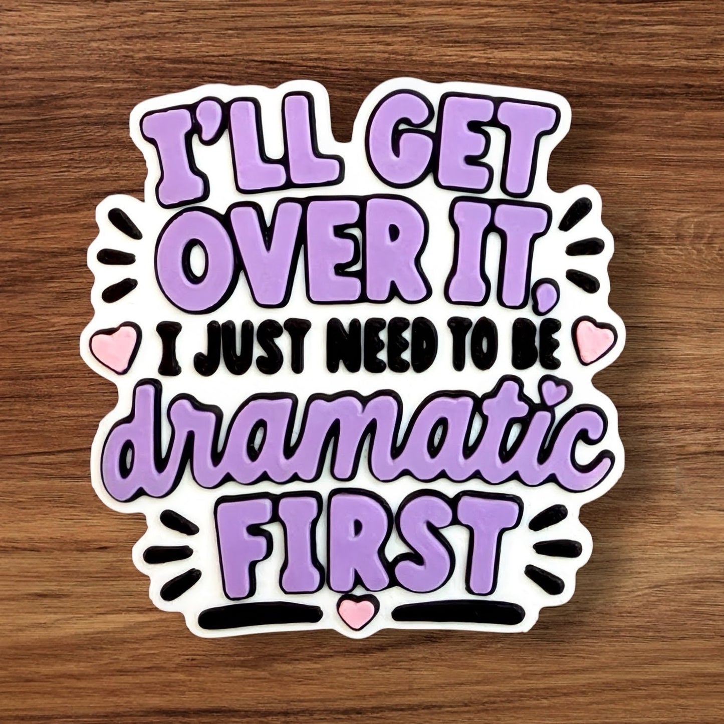 I’ll Get Over It 3-D Print Flatback