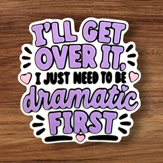 I’ll Get Over It 3-D Print Flatback