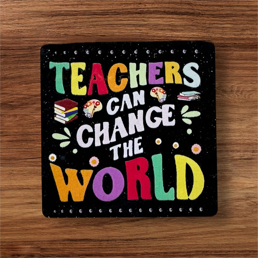 Teachers Can Change The World Acrylic Flatback