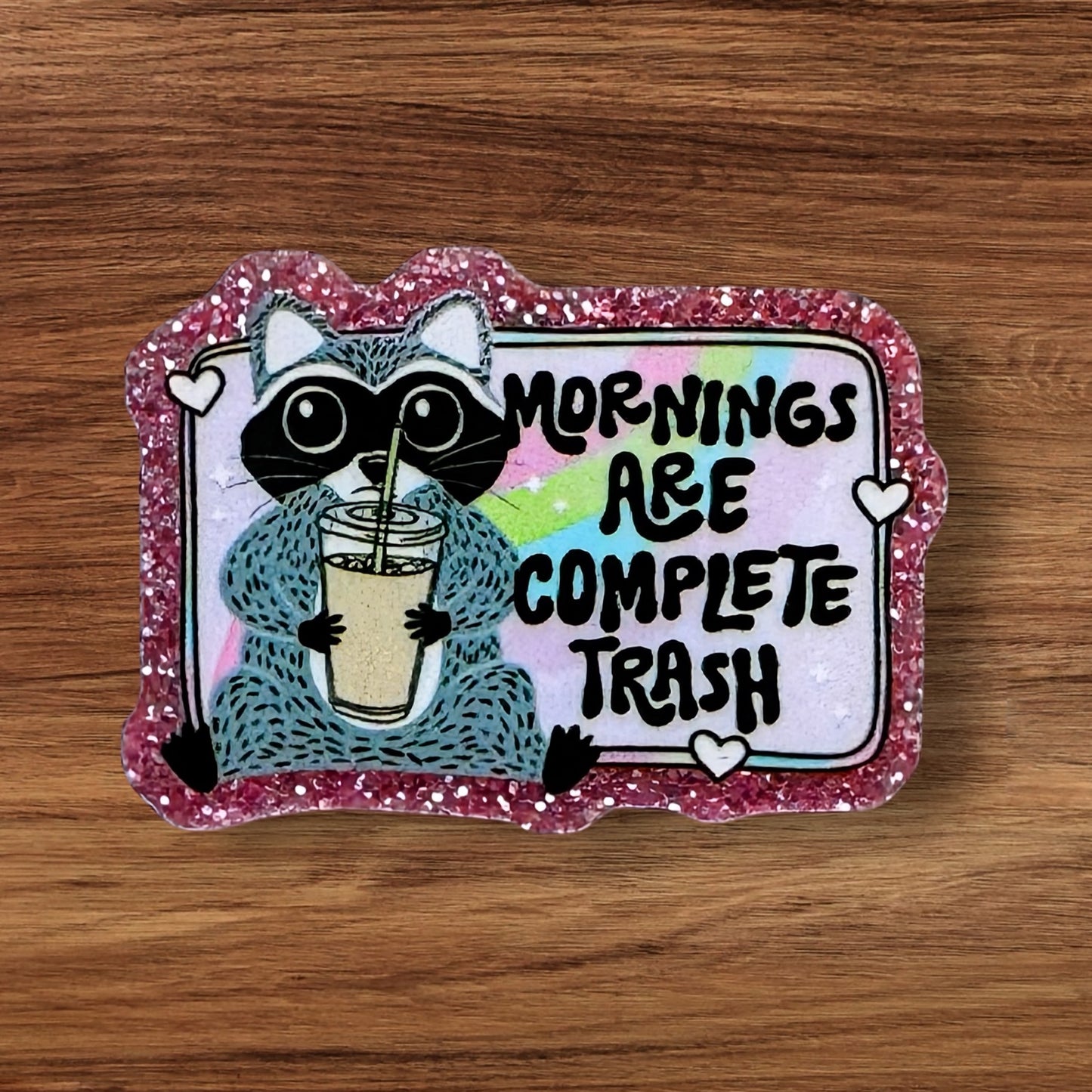 Mornings Are Complete Trash Acrylic Flatback