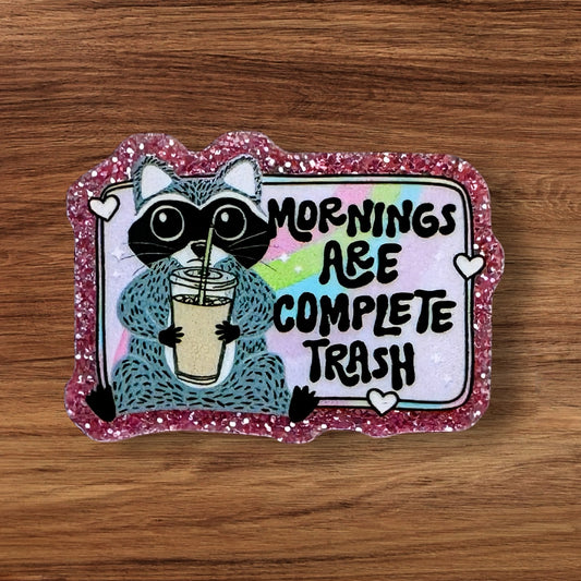 Mornings Are Complete Trash Acrylic Flatback
