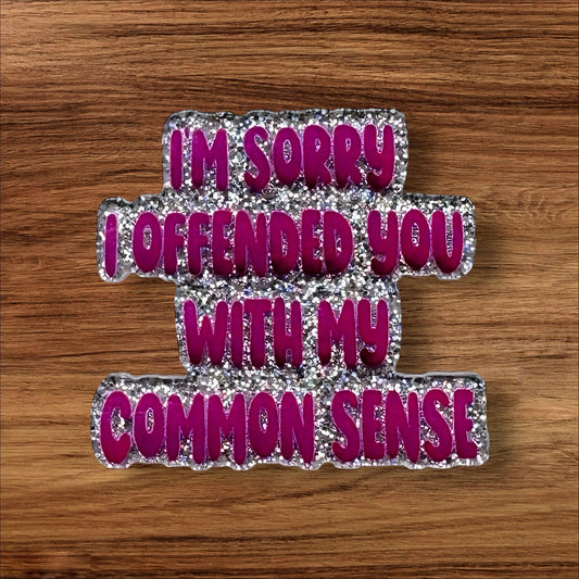 I’m Sorry I Offended You With My Common Sense Acrylic Flatback