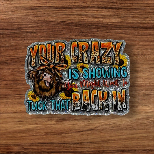Your Crazy Is Showing Acrylic Flatback