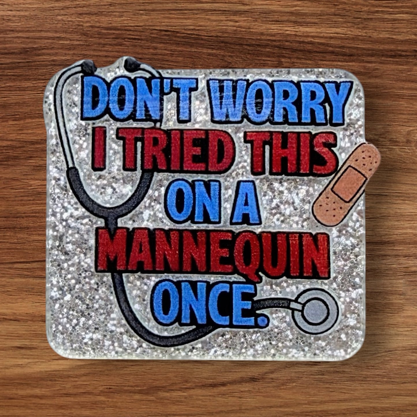 Don’t Worry I Tried This On A Mannequin Once Acrylic Flatback