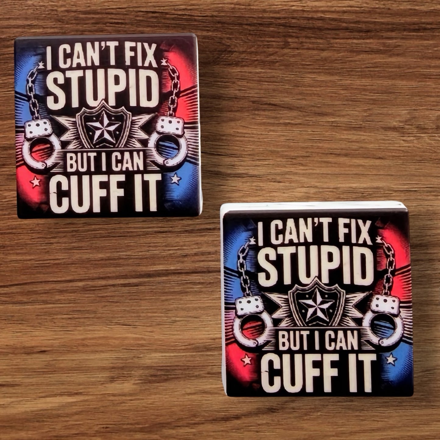 I Can’t Fix Stupid But I Can Cuff It Focal (Custom)