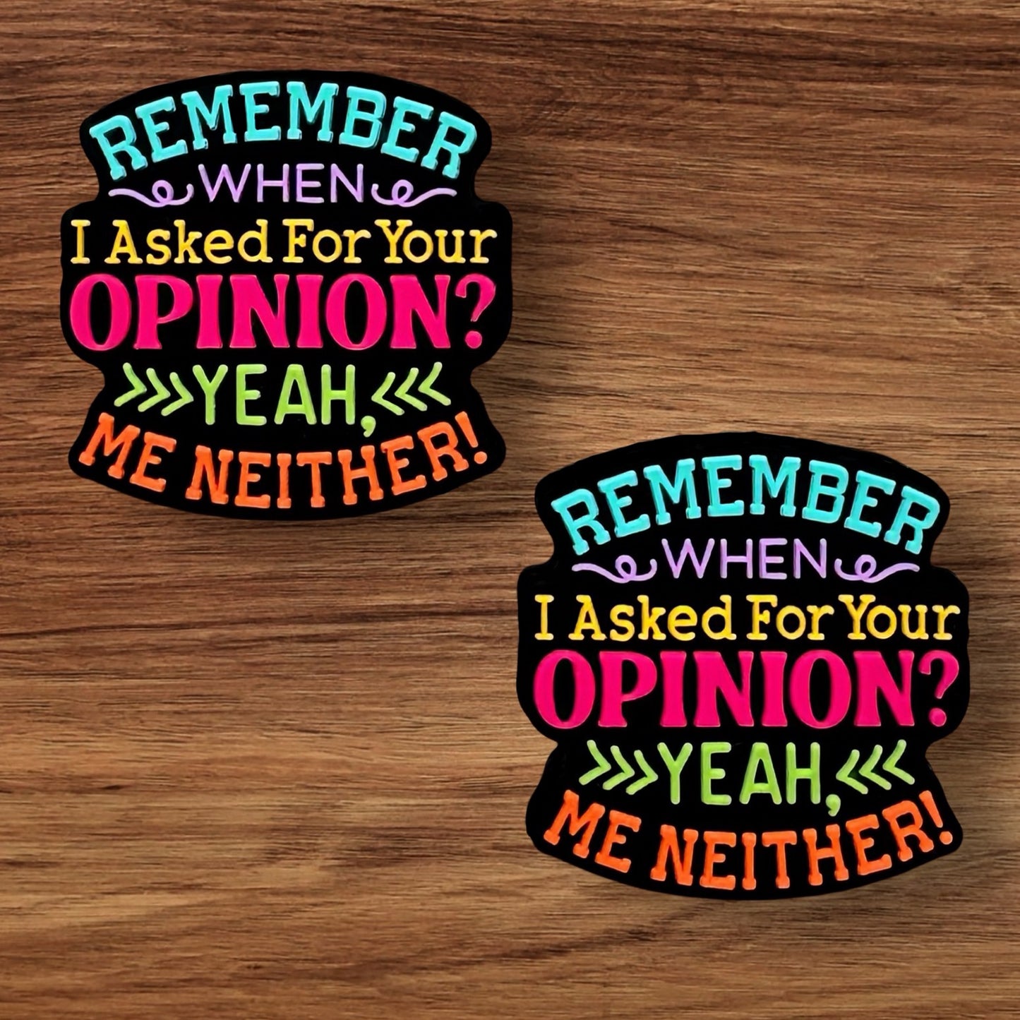 Remember When I Asked For Your Opinion? Yeah Me Neither Focal