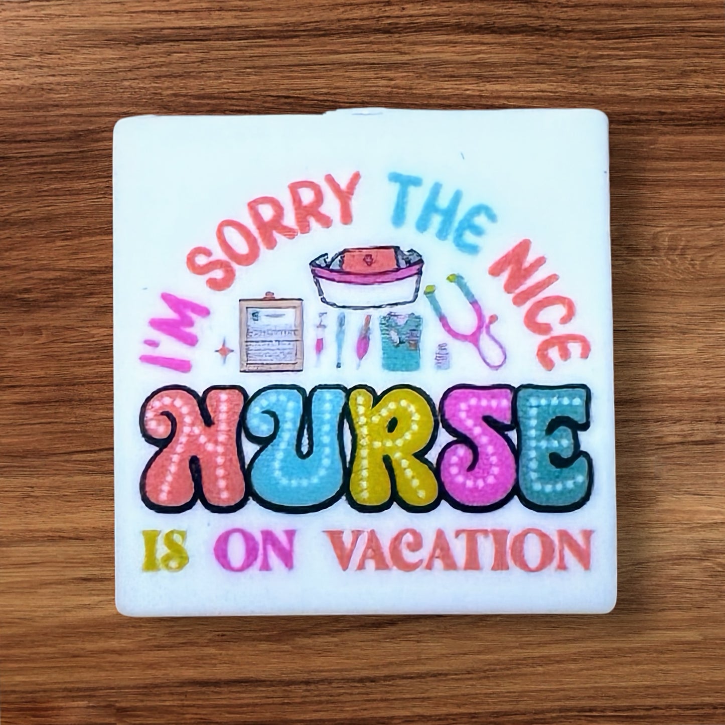 I’m Sorry The Nice Nurse Is On Vacation Focal