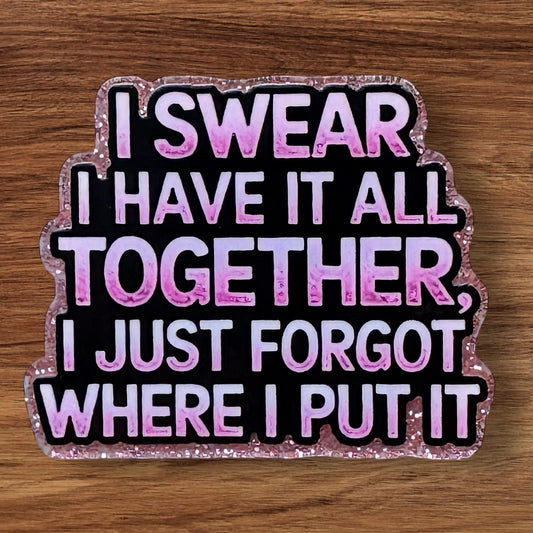 I Swear I Have It All Together Acrylic Flatback