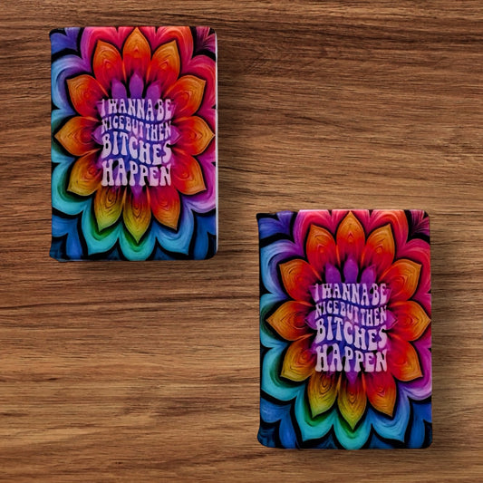 I Wanna Be Nice Then Bitches Happen Book Focal (Custom)