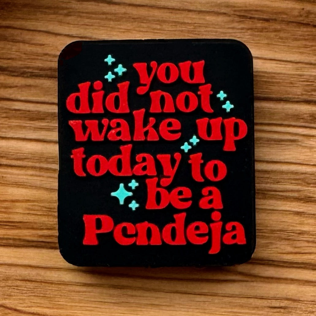 You Did Not Wake Up Today To Be A Pendeja Focal