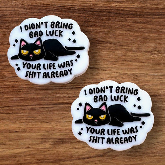 I Didn’t Bring Bad Luck Your Life Was Shit Already Focal