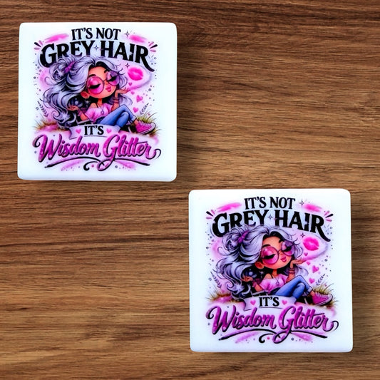 It’s Not Grey Hair It’s Wisdom Glitter Focal (Custom)