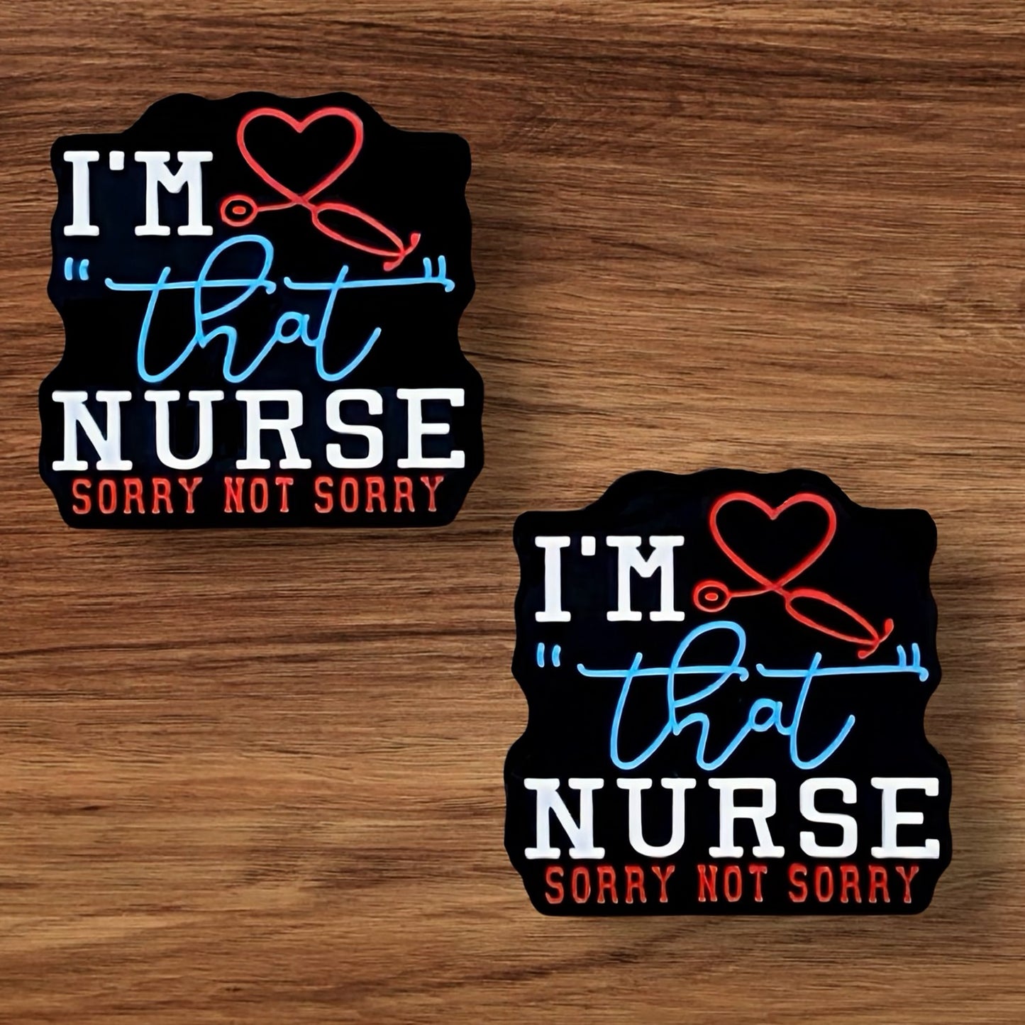 I’m That Nurse Sorry Not Sorry Focal