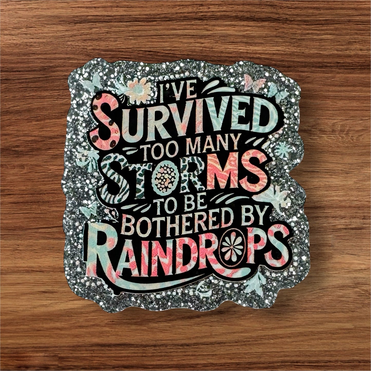 I’ve Survived Too Many Storms Acrylic Flatback