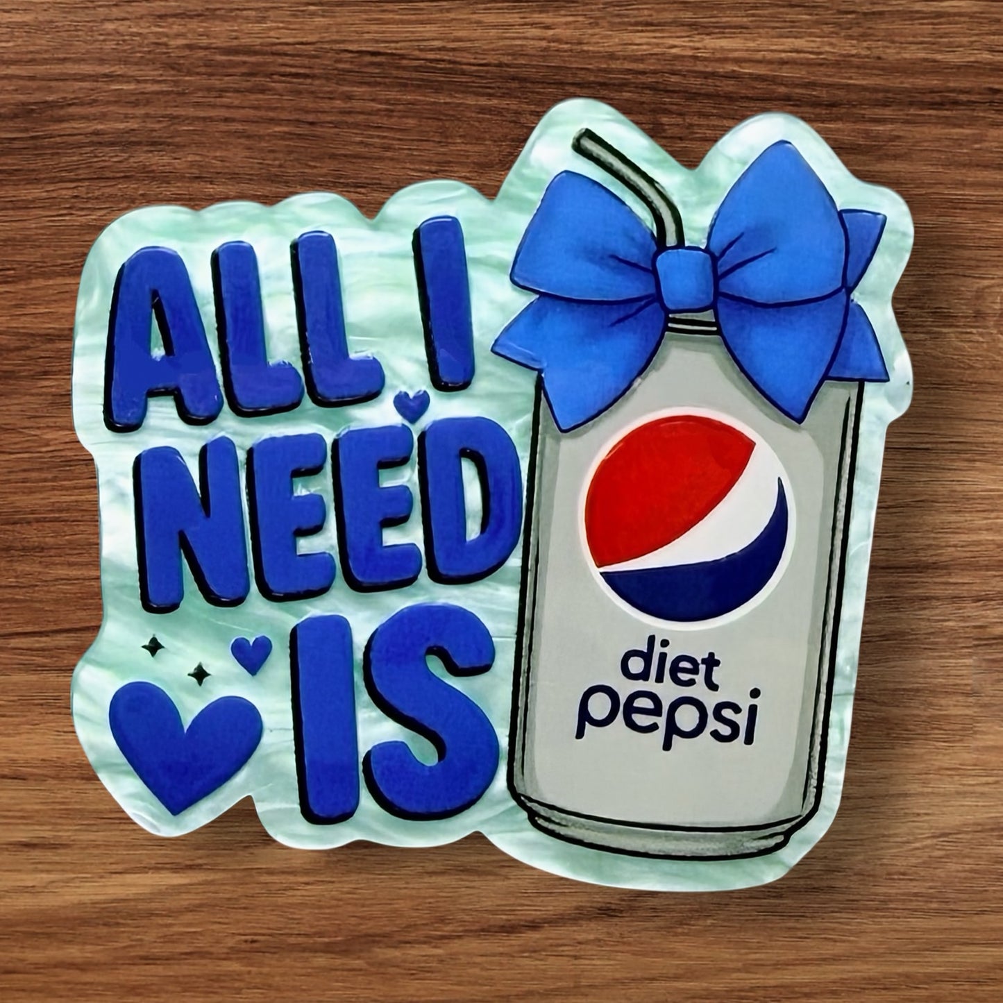 All I Need Is Diet Pepsi Acrylic Flatback